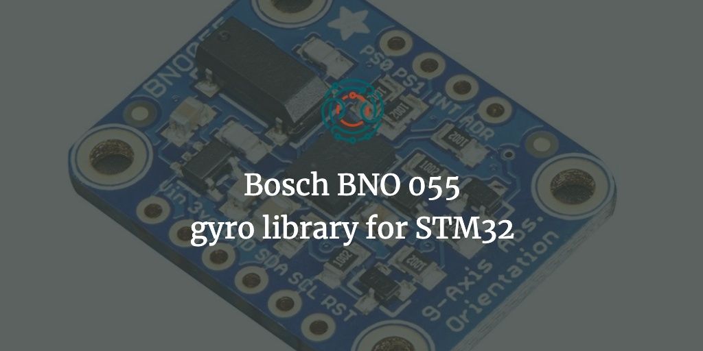 Bosch BNO055 gyro library for STM32