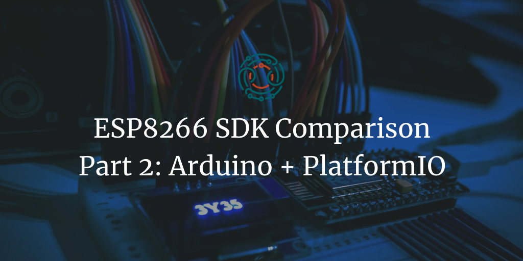 ESP8266 SDK Comparison: Arduino/PlatformIO Part 2