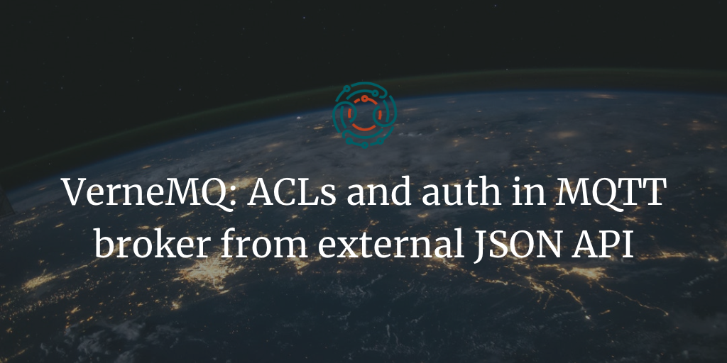 VerneMQ: ACLs and auth in MQTT broker from external JSON API